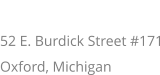 ADDRESS 52 E. Burdick Street #171 Oxford, Michigan