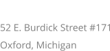 ADDRESS 52 E. Burdick Street #171 Oxford, Michigan