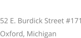 ADDRESS 52 E. Burdick Street #171 Oxford, Michigan